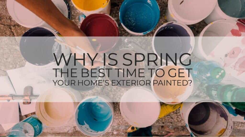 Why is Spring the Best Time to Get Your Home’s Exterior Painted?